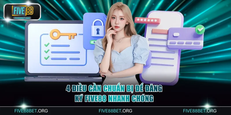 Đăng Ký Five88: Sở Hữu Tài Khoản Hợp Lệ Trong 2 Phút 1 4 điều cần chuẩn bị để đăng ký Five88 nhanh chóng