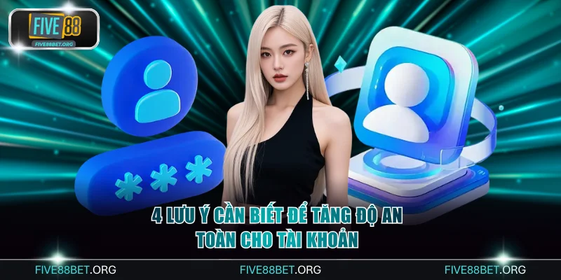 4 lưu ý cần biết để tăng độ an toàn cho tài khoản