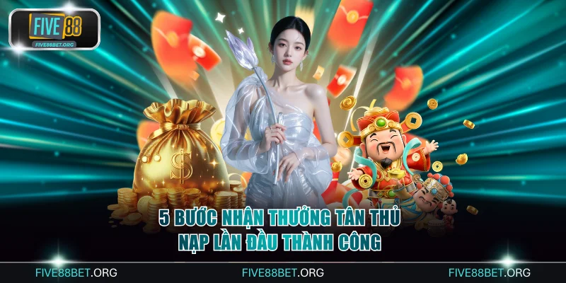 5 bước nhận thưởng tân thủ nạp lần đầu thành công