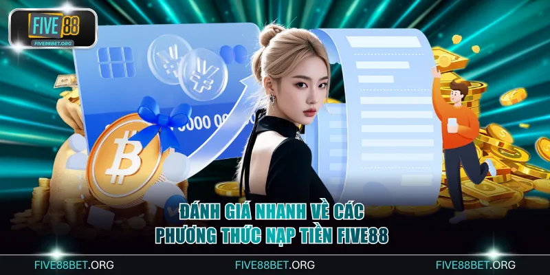 Đánh giá nhanh về các phương thức nạp tiền FIVE88