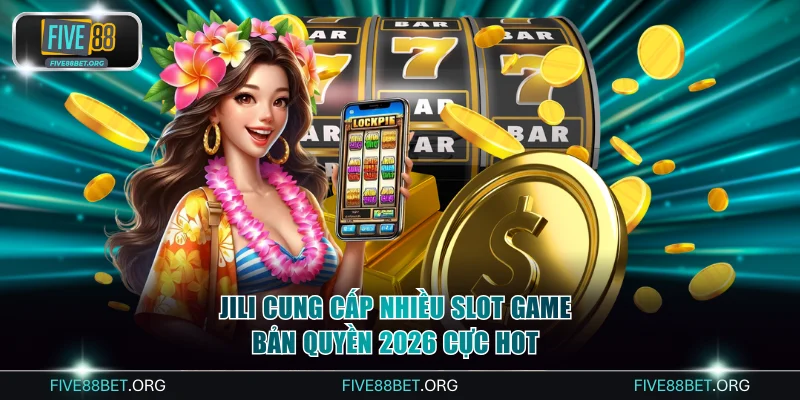 Slot Game Bản Quyền 2026 Với Jackpot Khủng Tại FIVE88 3 Jili cung cấp nhiều slot game bản quyền 2026 cực hot