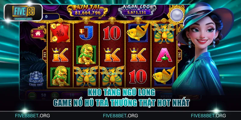 Top 4 Game Nổ Hũ Trả Thưởng Thật FIVE88 Đổi Đời Cực Nhanh 4 Kho Tàng Ngũ Long - Game nổ hũ trả thưởng thật hot nhất