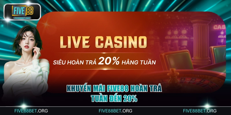 Khuyến mãi FIVE88 hoàn trả tuần đến 20%