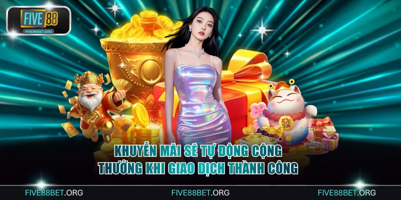 Khuyễn mãi sẽ tự động cộng thưởng khi giao dịch thành công