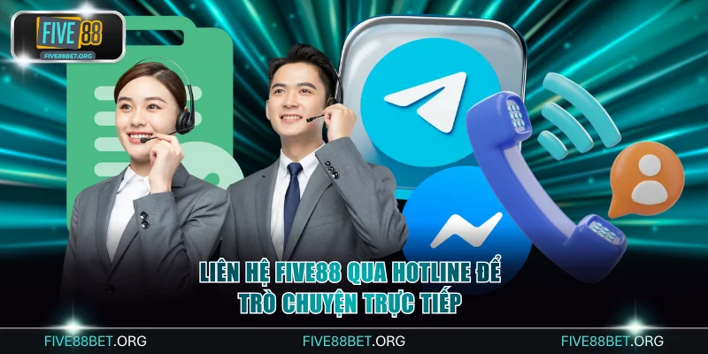 Liên Hệ FIVE88 Chuyên Nghiệp Với Các Kênh Hỗ Trợ Uy Tín 2 Liên hệ FIVE88 qua hotline để trò chuyện trực tiếp