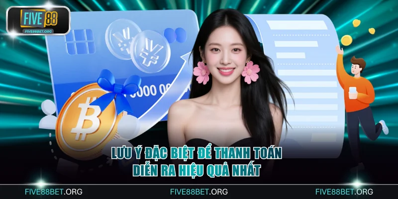 Lưu ý đặc biệt để thanh toán diễn ra hiệu quả nhất