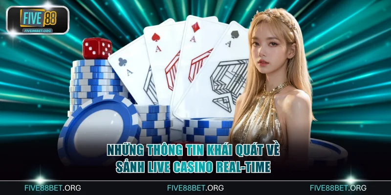 Những thông tin khái quát về sảnh live casino real-time