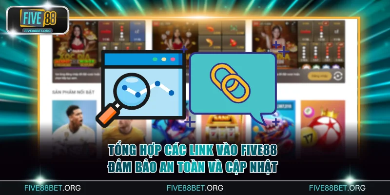 Tổng hợp các link vào FIVE88 đảm bảo an toàn và cập nhật