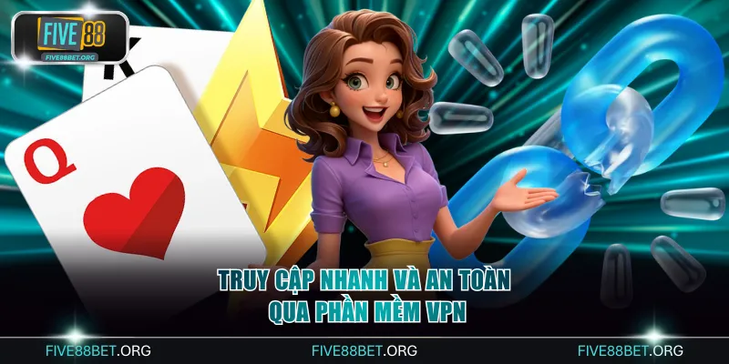 Cập Nhật Link FIVE88bet Không Bị Chặn Bản 2026 Mới Nhất 3 Truy cập nhanh và an toàn qua phần mềm VPN