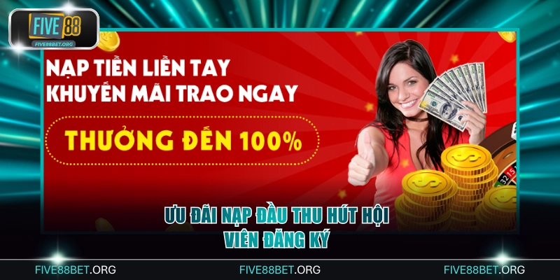 Ưu đãi nạp đầu thu hút hội viên đăng ký