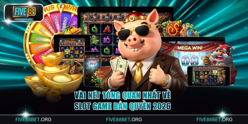 Slot Game Bản Quyền 2026 Với Jackpot Khủng Tại FIVE88 2 Vài nét tổng quan nhất về slot game bản quyền 2026
